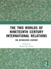 The Two Worlds of Nineteenth Century International Relations : The Bifurcated Century - eBook