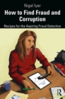 How to Find Fraud and Corruption : Recipes for the Aspiring Fraud Detective - eBook