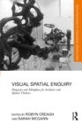 Visual Spatial Enquiry : Diagrams and Metaphors for Architects and Spatial Thinkers - eBook