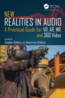 New Realities in Audio : A Practical Guide for VR, AR, MR and 360 Video. - eBook