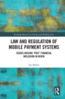 Law and Regulation of Mobile Payment Systems : Issues arising ?post? financial inclusion in Kenya - eBook