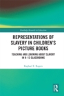 Representations of Slavery in Children's Picture Books : Teaching and Learning about Slavery in K-12 Classrooms - eBook