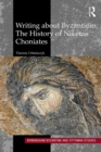 Writing About Byzantium : The History of Niketas Choniates - eBook