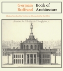 Germain Boffrand : Book of Architecture Containing the General Principles of the Art and the Plans, Elevations and Sections of some of the Edifices Built in France and in Foreign Countries - eBook