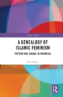A Genealogy of Islamic Feminism : Pattern and Change in Indonesia - eBook
