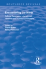 Encountering the North : Cultural Geography, International Relations and Northern Landscapes - eBook