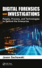 Digital Forensics and Investigations : People, Process, and Technologies to Defend the Enterprise - eBook