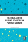 The Irish and the Origins of American Popular Culture - eBook