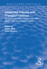 Integrated Futures and Transport Choices : UK Transport Policy Beyond the 1998 White Paper and Transport Acts - eBook