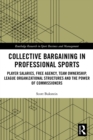 Collective Bargaining in Professional Sports : Player Salaries, Free Agency, Team Ownership, League Organizational Structures and the Power of Commissioners - eBook