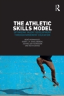 The Athletic Skills Model : Optimizing Talent Development Through Movement Education - eBook