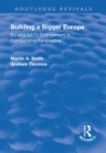 Building a Bigger Europe : EU and NATO Enlargement in Comparative Perspective - eBook