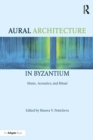 Aural Architecture in Byzantium: Music, Acoustics, and Ritual - eBook