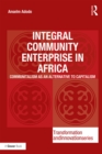 Integral Community Enterprise in Africa : Communitalism as an Alternative to Capitalism - eBook