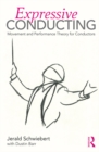Expressive Conducting : Movement and Performance Theory for Conductors - eBook