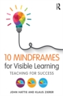 10 Mindframes for Visible Learning : Teaching for Success - eBook