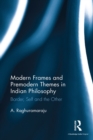 Modern Frames and Premodern Themes in Indian Philosophy : Border, Self and the Other - eBook