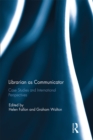 Librarian as Communicator : Case Studies and International Perspectives - eBook