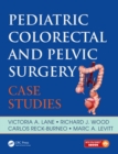 Pediatric Colorectal and Pelvic Surgery : Case Studies - eBook