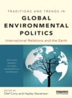 Traditions and Trends in Global Environmental Politics : International Relations and the Earth - eBook