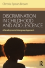 Discrimination in Childhood and Adolescence : A Developmental Intergroup Approach - eBook