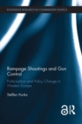 Rampage Shootings and Gun Control : Politicization and Policy Change in Western Europe - eBook