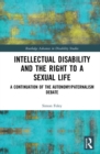 Intellectual Disability and the Right to a Sexual Life : A Continuation of the Autonomy/Paternalism Debate - eBook