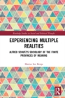 Experiencing Multiple Realities : Alfred Schutz’s Sociology of the Finite Provinces of Meaning - eBook
