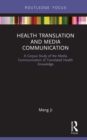 Health Translation and Media Communication : A Corpus Study of the Media Communication of Translated Health Knowledge - eBook