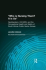 Who is Nursing Them? It is Us : Neoliberalism, HIV/AIDS, and the Occupational Health and Safety of South African Public Sector Nurses - eBook