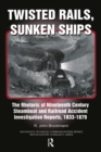 Twisted Rails, Sunken Ships : The Rhetoric of Nineteenth Century Steamboat and Railroad Accident Investigation Reports, 1833-1879 - eBook