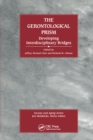 The Gerontological Prism : Developing Interdisciplinary Bridges - eBook