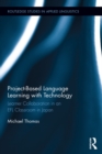 Project-Based Language Learning with Technology : Learner Collaboration in an EFL Classroom in Japan - eBook