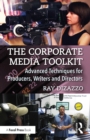 The Corporate Media Toolkit : Advanced Techniques for Producers, Writers and Directors - eBook