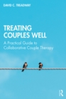 Treating Couples Well : A Practical Guide to Collaborative Couple Therapy - eBook