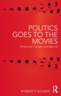 Politics Goes to the Movies : Hollywood, Europe, and Beyond - eBook