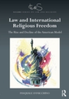 Law and International Religious Freedom : The Rise and Decline of the American Model - eBook