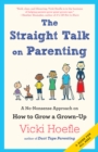Straight Talk on Parenting : A No-Nonsense Approach on How to Grow a Grown-Up - eBook