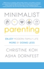 Minimalist Parenting : Enjoy Modern Family Life More by Doing Less - eBook