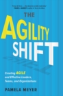 Agility Shift : Creating Agile and Effective Leaders, Teams, and Organizations - eBook