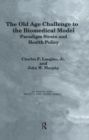 The Old Age Challenge to the Biomedical Model : Paradigm Strain and Health Policy - eBook