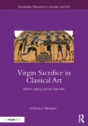 Virgin Sacrifice in Classical Art : Women, Agency, and the Trojan War - eBook