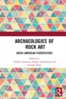 Archaeologies of Rock Art : South American Perspectives - eBook