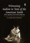 Witnessing Sadism in Texts of the American South : Women, Specularity, and the Poetics of Subjectivity - eBook