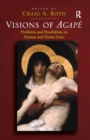 Visions of Agape : Problems and Possibilities in Human and Divine Love - eBook
