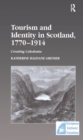 Tourism and Identity in Scotland, 1770-1914 : Creating Caledonia - eBook