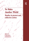 To Make Another World : Studies in Protest and Collective Action - eBook