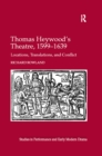 Thomas Heywood's Theatre, 1599-1639 : Locations, Translations, and Conflict - eBook