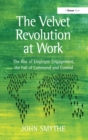 The Velvet Revolution at Work : The Rise of Employee Engagement, the Fall of Command and Control - eBook