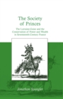 The Society of Princes : The Lorraine-Guise and the Conservation of Power and Wealth in Seventeenth-Century France - eBook